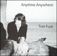 Tret Fure - Anytime Anywhere lyrics