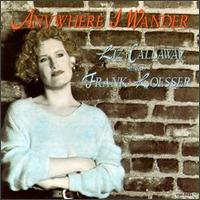 Liz Callaway - Anywhere I Wander: Liz Callaway Sings Frank Loesser lyrics