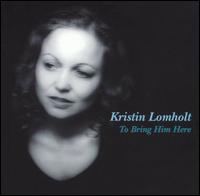 Kristin Lomholt - To Bring Him Here lyrics