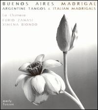 La Chimera - Buenos Aires Madrigal: Argentine Tangos & 17th Cent. Italian Madrigals lyrics