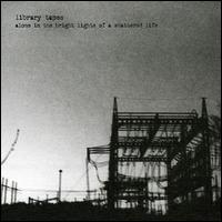 Library Tapes - Alone in the Bright Lights of a Shattered Life lyrics