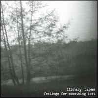 Library Tapes - Feelings for Something Lost lyrics