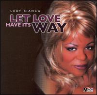 Lady Bianca - Let Love Have It's Way lyrics