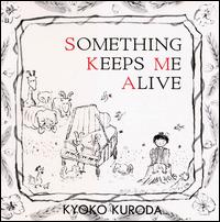 Kuroda Kyoko - Something Keeps Me Alive lyrics