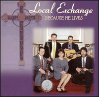 Local Exchange - Because He Lives lyrics
