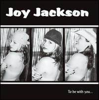 Joy Jackson - To Be With You lyrics