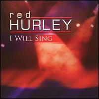 Red Hurley - I Will Sing lyrics