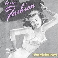 The Violet Rays - Be in Fashion lyrics
