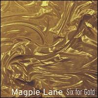Magpie Lane - Six for Gold lyrics