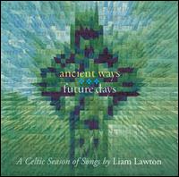 Liam Lawton - Ancient Ways Future Days: A Celtic Season of ... lyrics