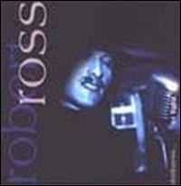 Robert Ross [Blues] - Darkness .... To Light lyrics