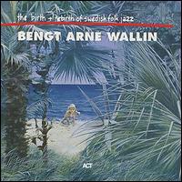 Bengt-Arne Wallin - The Birth & Rebirth of Swedish Folk Jazz lyrics