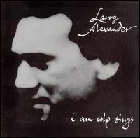 Larry Alexander [Producer] - I Am Who Sings lyrics