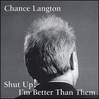 Chance Langton - Shut Up! I'm Better Than Them lyrics