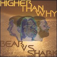 Higher Than Why - Bear vs Shark lyrics