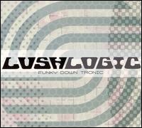 Lush Logic - Funky Down Tronic lyrics