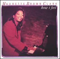 Maurette Brown Clark - How I Feel lyrics