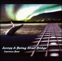 Laurence Baer - Across A Bering Strait Bridge lyrics