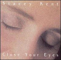 Stacey Kent - Close Your Eyes lyrics