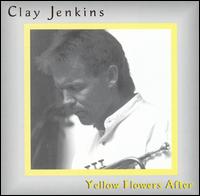 Clay Jenkins - Yellow Flowers After lyrics
