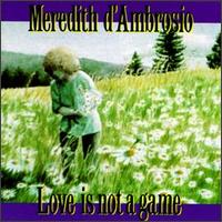Meredith d'Ambrosio - Love Is Not a Game lyrics