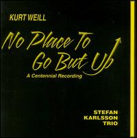 Stefan Karlsson - Kurt Weill: No Place to Go But Up lyrics