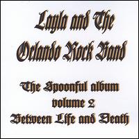 Layla and the Orlando Rock Band - The Spoonful Album, Vol. 2: Between Life and ... lyrics