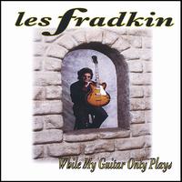Les Fradkin - While My Guitar Only Plays lyrics