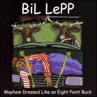 Bil Lepp - Mayhem Dressed Like an Eight Point Buck [live] lyrics