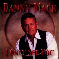 Danny Mack - I Only See You lyrics