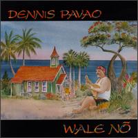 Dennis Pavao - Wale No lyrics