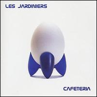 Les Jardiniers - Cafeteria lyrics