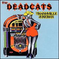 The Deadcats - Trashville Jukebox lyrics