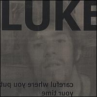 Luke - Careful Where You Put Your Time lyrics