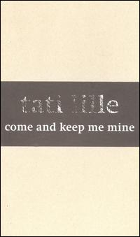 Tati Lille - Come and Keep Me Mine lyrics