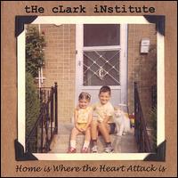 Clark Institute - Home Is Where the Heart Attack Is lyrics
