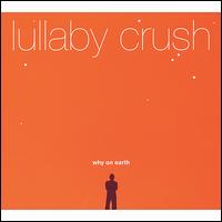 Lullaby Crush - Why on Earth lyrics