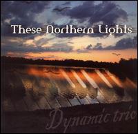 These Northern Lights - Dynamic Trio lyrics
