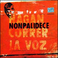 Nonpalidece - Hagan Correr La Voz lyrics
