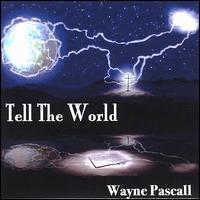 Wayne Pascall - Tell the World lyrics