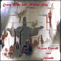 Wayne Pascall - Every Tribe and Nation Sing lyrics