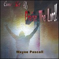Wayne Pascall - Come Let Us Praise the Lord lyrics