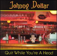 Johnny Dollar [Blues] - Quit While You're a Head lyrics