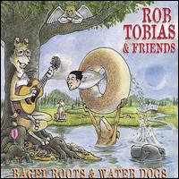 Rob Tobias - Bagel Roots and Water Dogs lyrics