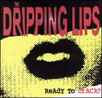 The Dripping Lips - Ready to Crack? lyrics