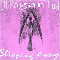 DJ Pagan Lust - Slipping Away lyrics