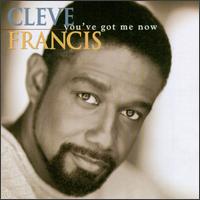 Cleve Francis - You've Got Me Now lyrics