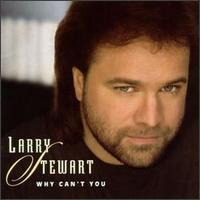 Larry Stewart - Why Can't You lyrics