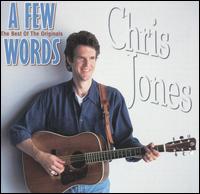 Chris Jones - A Few Words: The Best of the Originals lyrics