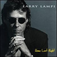 Larry Lampi - Home Last Night lyrics